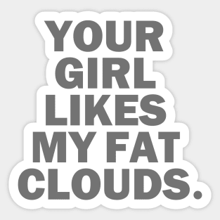 Your Girl Likes My Fat Clouds Sticker